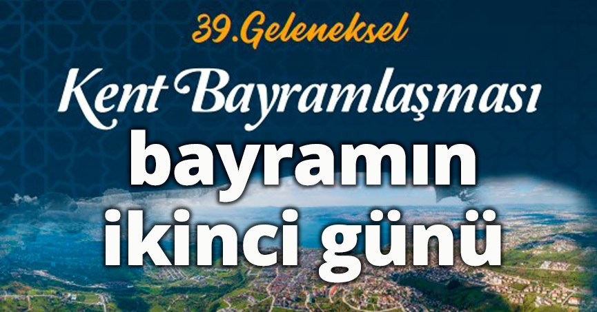 39. Kent Bayramlaşması bayramın ikinci günü
