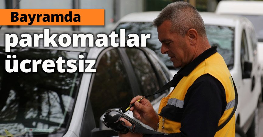 Kurban Bayramında parkomatlar ücretsiz