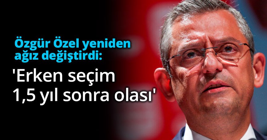 'Erken seçim 1,5 yıl sonra olası'