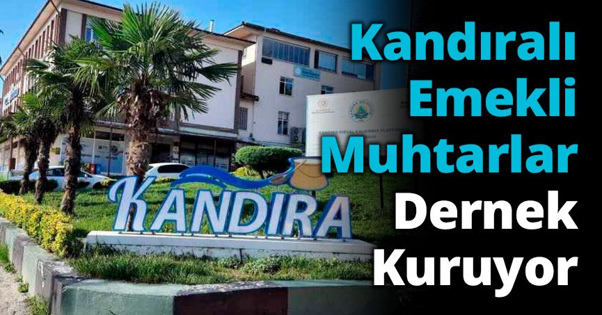 Kandıralı Emekli Muhtarlar Dernek Kuruyor