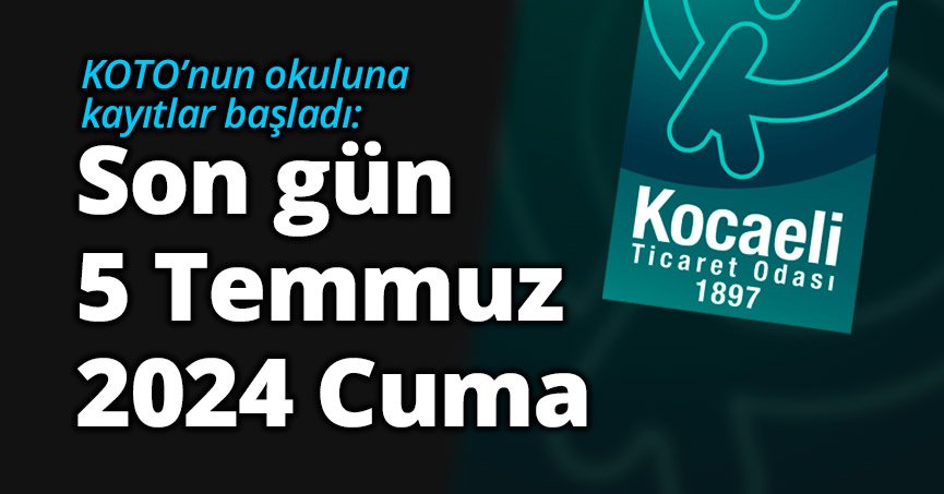 KOTO’nun okuluna kayıtlar başladı:  Son gün 5 Temmuz 2024 Cuma