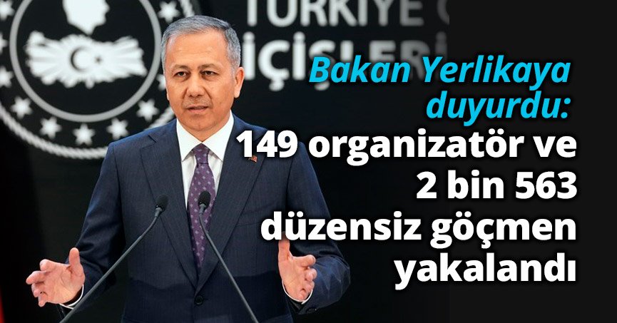 149 organizatör ve 2 bin 563 düzensiz göçmen yakalandı