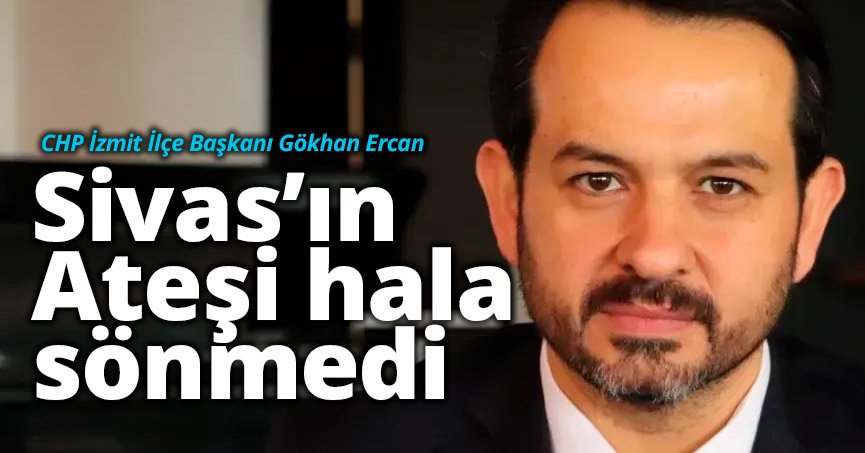 Ercan: Sorumlular ortaya çıkmadan bu ateş sönmeyecek