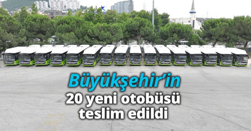 Büyükşehir’in 20 yeni otobüsü teslim edildi