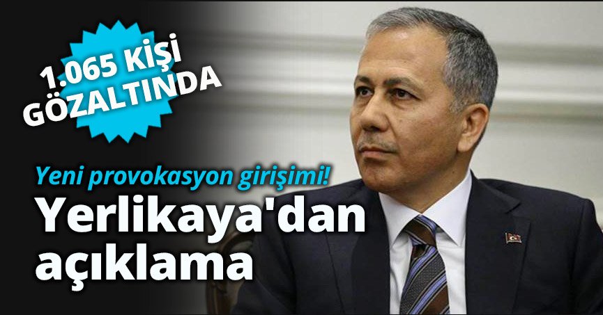 Bakan Yerlikaya'dan açıklama