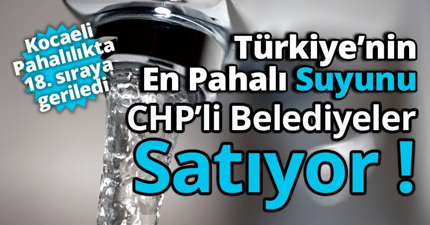 Türkiye’nin En Pahalı Suyunu CHPli Belediyeler Satıyor..  İşte O Liste !