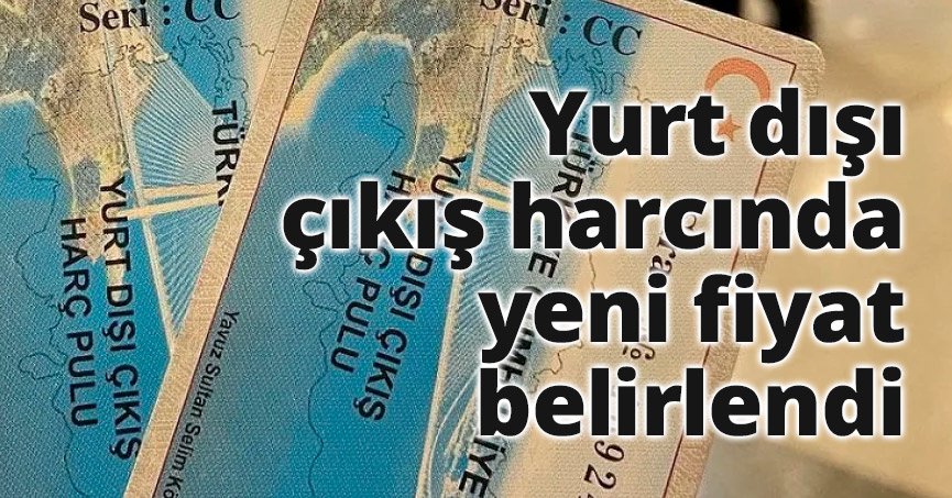 Yurt dışı çıkış harcında yeni fiyat belirlendi