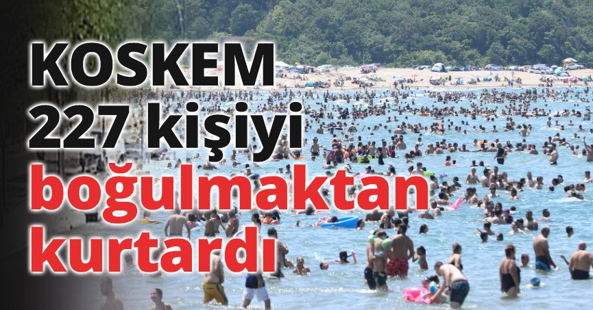 KOSKEM 227 kişiyi boğulmaktan kurtardı