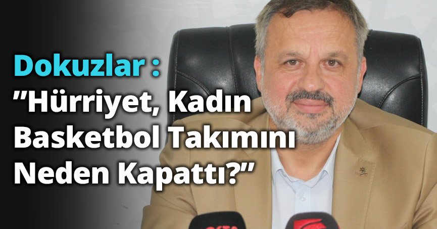 Dokuzlar : ”Hürriyet Kadın Basketbol Takımını Neden Kapattı?”