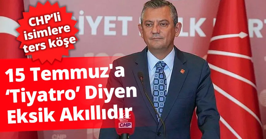 15 Temmuz'a  ‘Tiyatro’ Diyen Eksik Akıllıdır