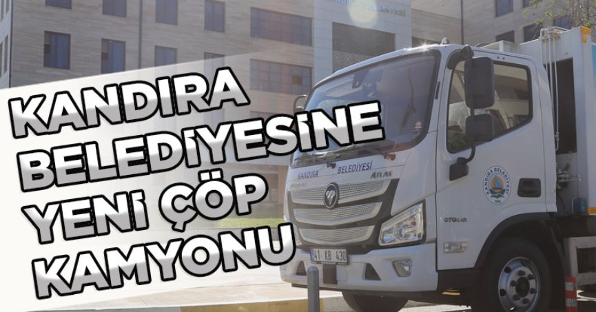 KANDIRA BELEDİYESİNE YENİ ÇÖP KAMYONU