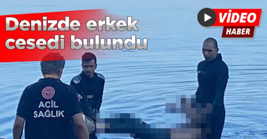 Denizde erkek cesedi bulundu