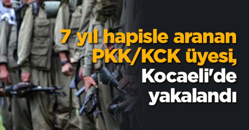 7 yıl hapisle aranan PKK/KCK üyesi, Kocaeli'de yakalandı