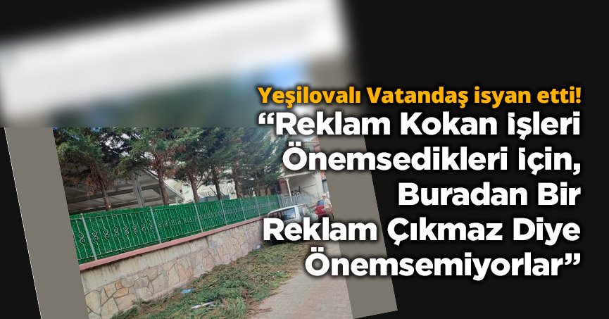 “Reklam Kokan İşleri Önemsedikleri İçin, Buradan Reklam Çıkmaz Diye Önemsemiyorlar”