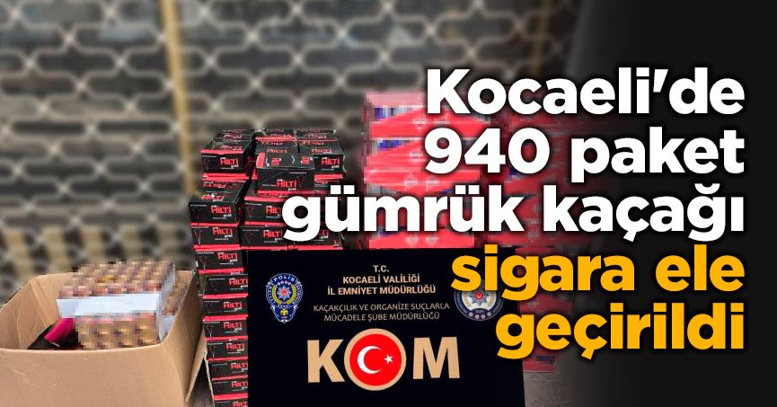 Kocaeli'de 940 paket gümrük kaçağı sigara ele geçirildi