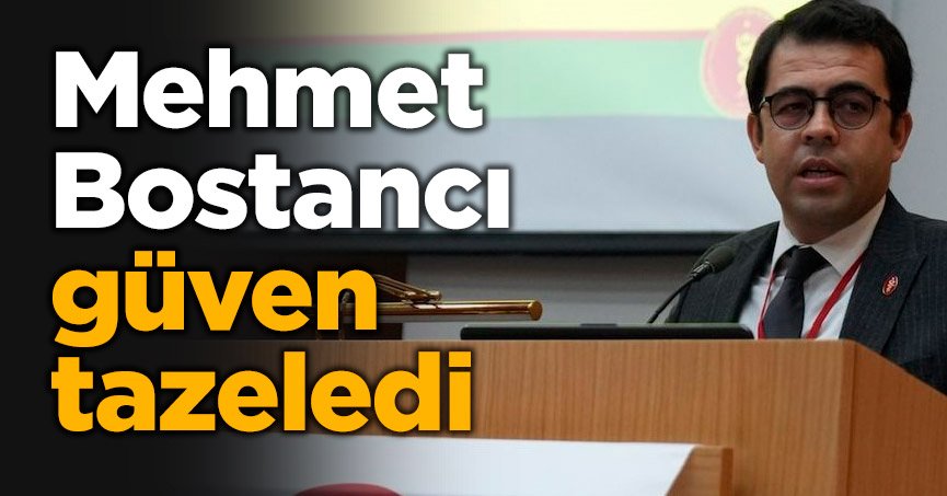 Mehmet Bostancı güven tazeledi