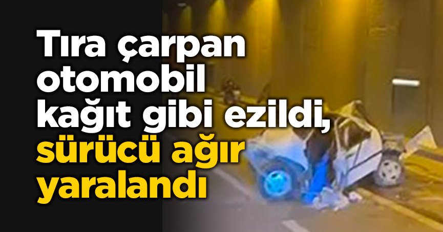 Tıra çarpan otomobil kağıt gibi ezildi, sürücü ağır yaralandı