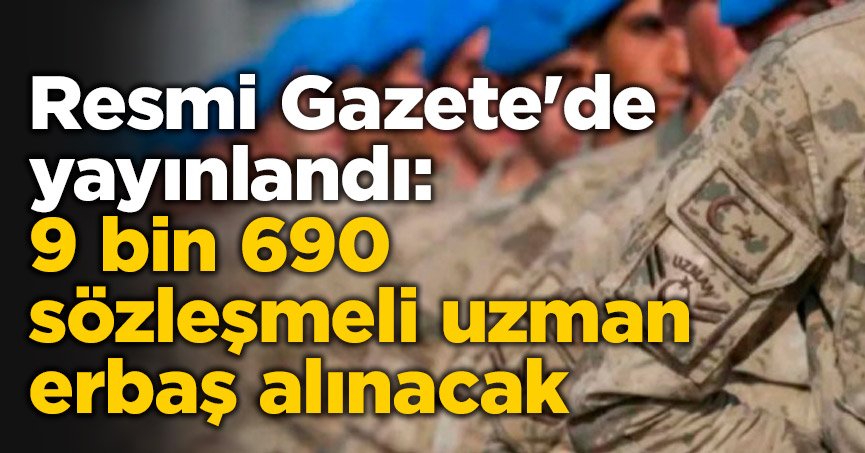  9 bin 690 sözleşmeli uzman erbaş alınacak