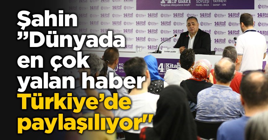 Şahin” Dünyada en çok yalan haber Türkiye’de paylaşılıyor