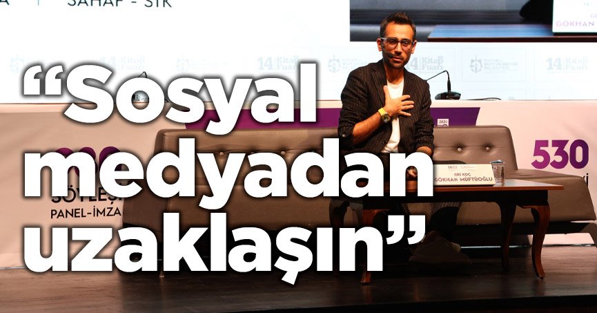 “Sosyal medyadan uzaklaşın”