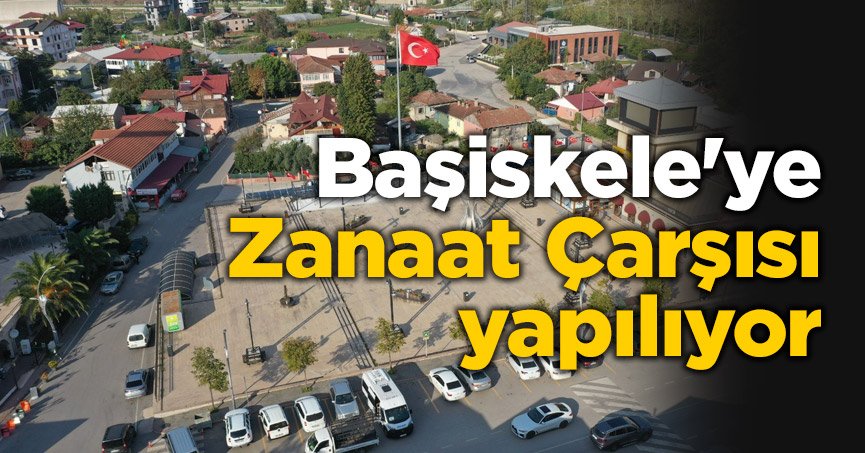 Başiskele'ye Zanaat Çarşısı yapılıyor