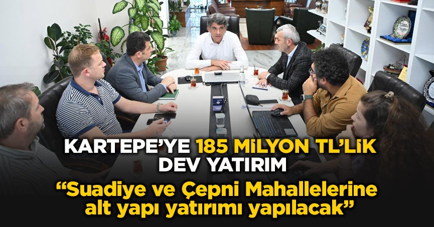 KARTEPE’YE 185 MİLYON TL’LİK DEV YATIRIM