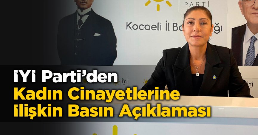 İYİ Parti’den Kadın Cinayetlerine İlişkin Basın Açıklaması
