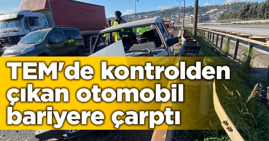 TEM'de kontrolden çıkan otomobil bariyere çarptı