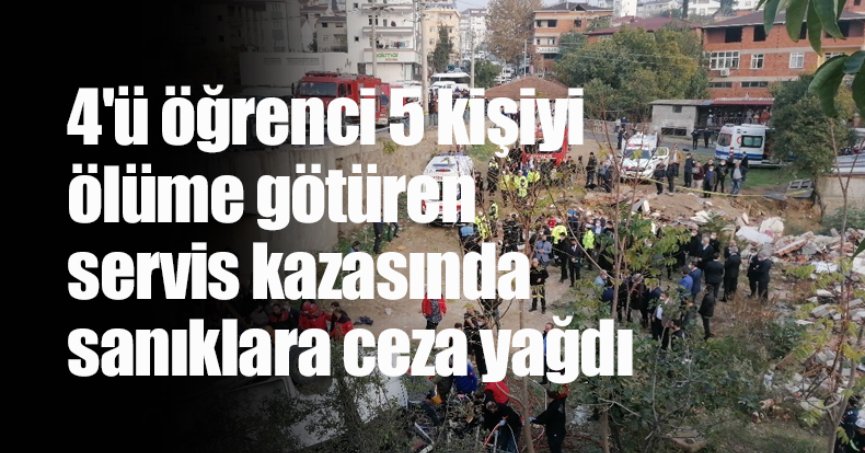 4'ü öğrenci 5 kişiyi ölüme götüren servis kazasında sanıklara ceza yağdı