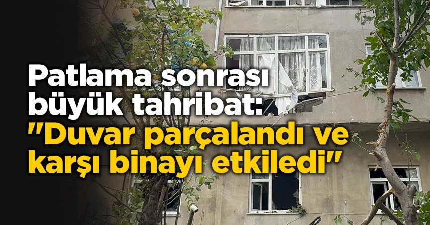 Patlama sonrası büyük tahribat: 
