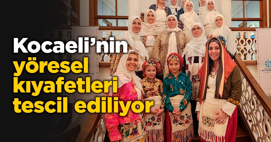 Kocaeli’nin yöresel kıyafetleri tescil ediliyor