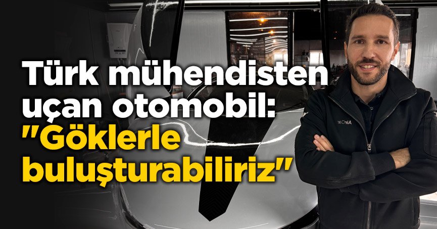 Türk mühendisten uçan otomobil: 