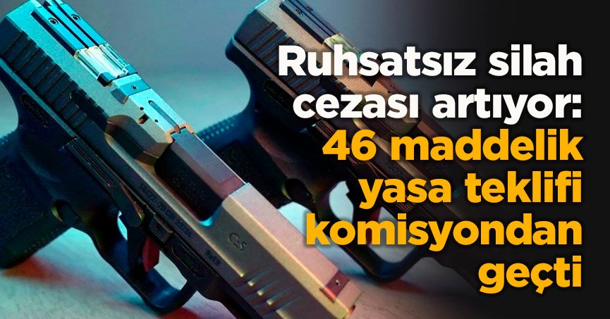 46 maddelik yasa teklifi komisyondan geçti