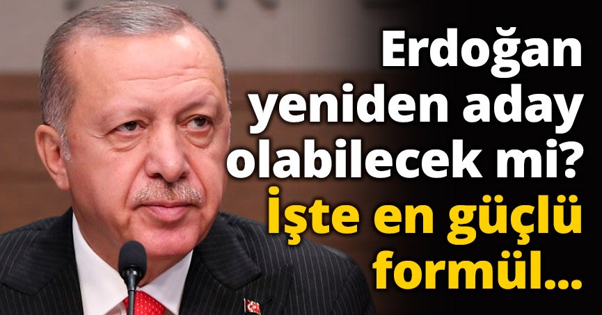 Erdoğan yeniden aday olabilecek mi? İşte en güçlü formül...