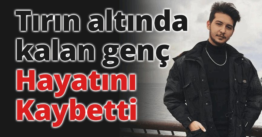 Tırın altında kalan motosiklet sürücüsü hayatını kaybetti