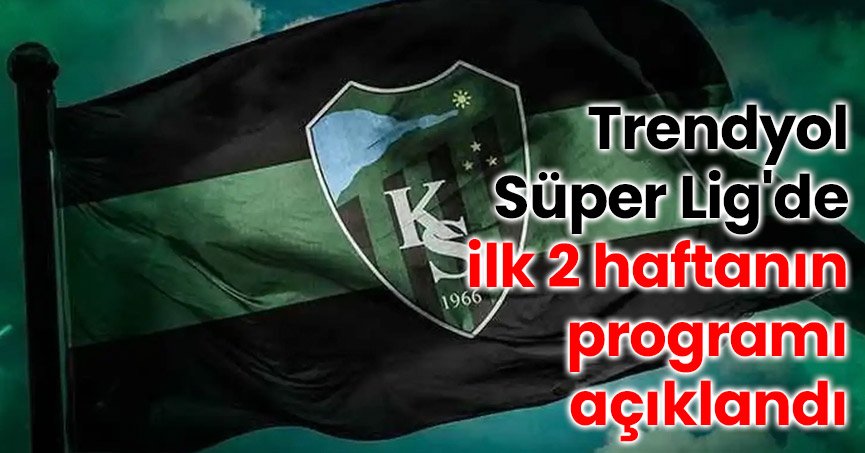 Trendyol Süper Lig'de ilk 2 haftanın programı açıklandı