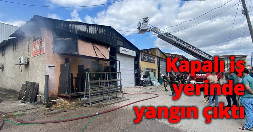 Kapalı iş yerinde yangın çıktı