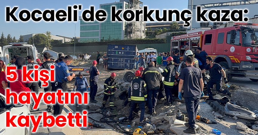 Kocaeli'de korkunç kaza: 5 kişi hayatını kaybetti