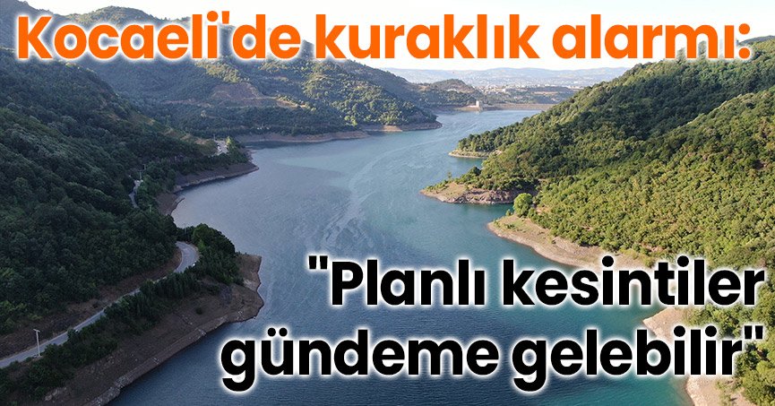 Kocaeli'de kuraklık alarmı: 