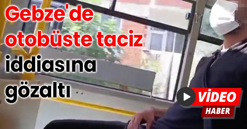 Gebze'de otobüste taciz iddiasına gözaltı