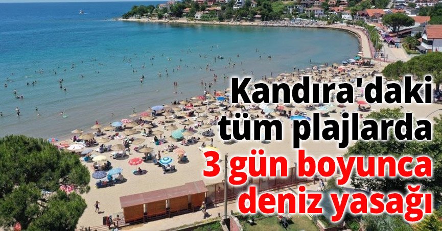 Kandıra'daki tüm plajlarda 3 gün boyunca deniz yasağı