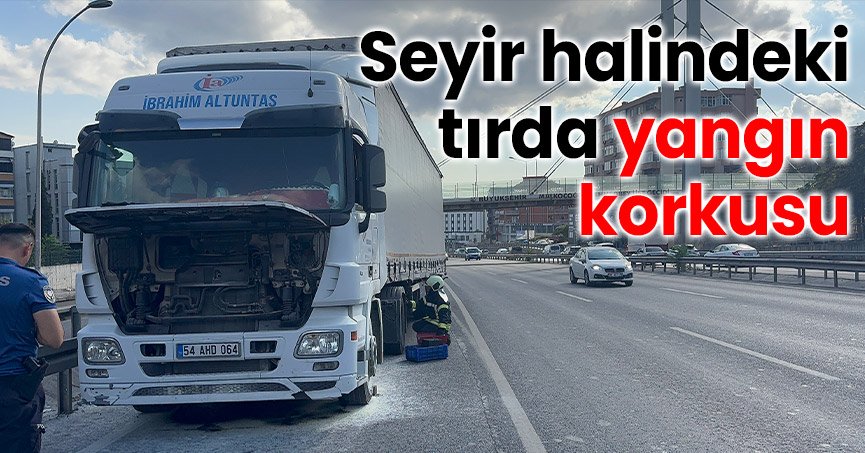 Seyir halindeki tırda yangın korkusu