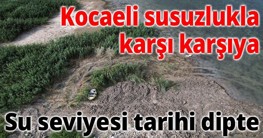 Su seviyesi tarihi dipte, Kocaeli susuzlukla karşı karşıya