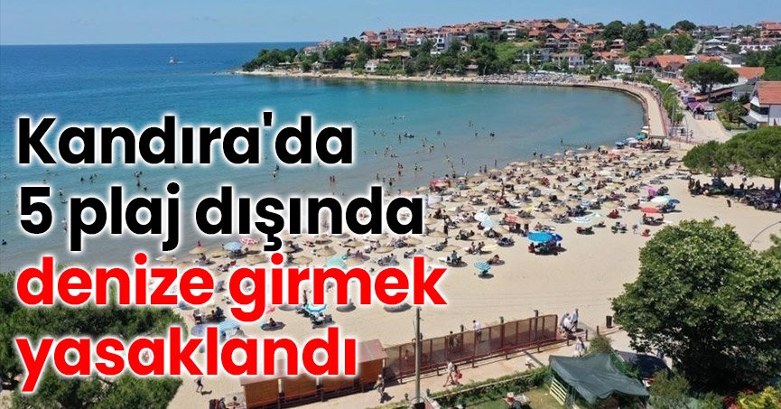 Kandıra'da 5 plaj dışında denize girmek yasaklandı