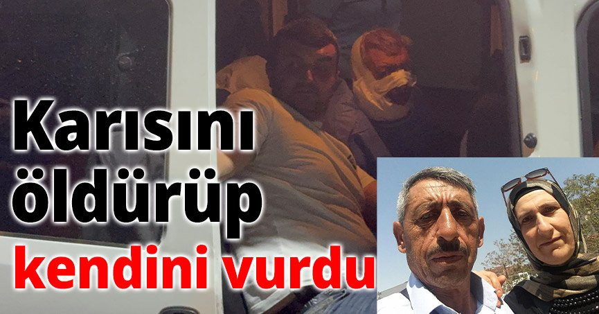 Karısını öldürüp, kendini vurdu