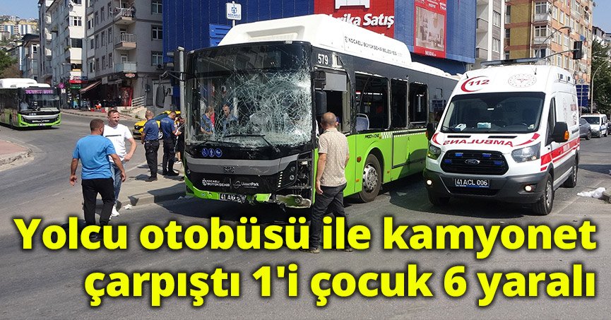  Yolcu otobüsü ile kamyonet çarpıştı: 1'i çocuk 6 yaralı