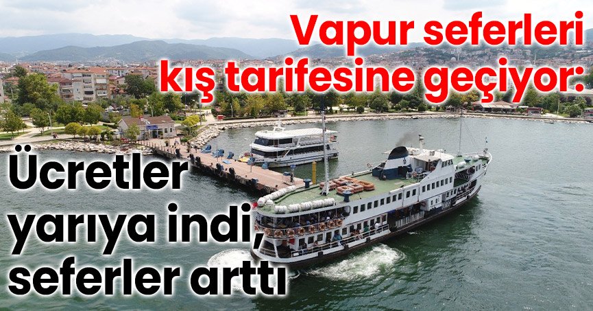 Vapur seferleri kış tarifesine geçiyor: Ücretler yarıya indi, seferler arttı