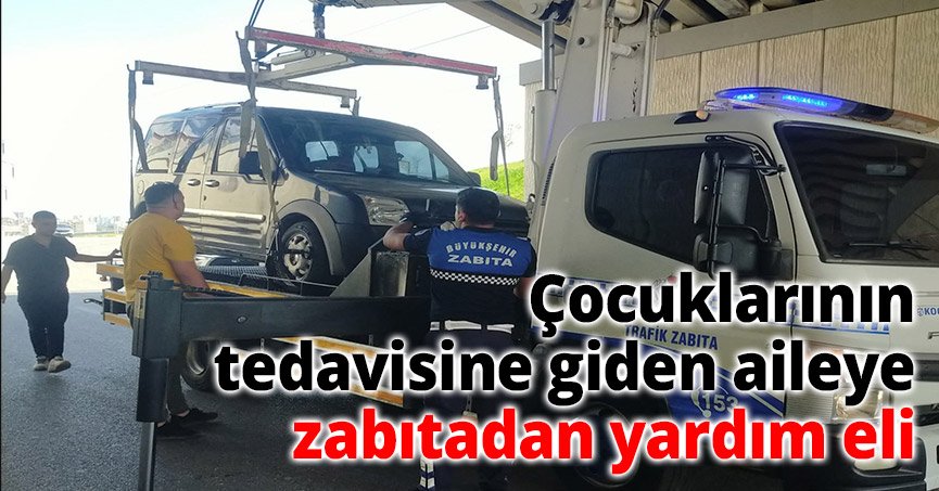 Çocuklarının tedavisine giden aileye zabıtadan yardım eli