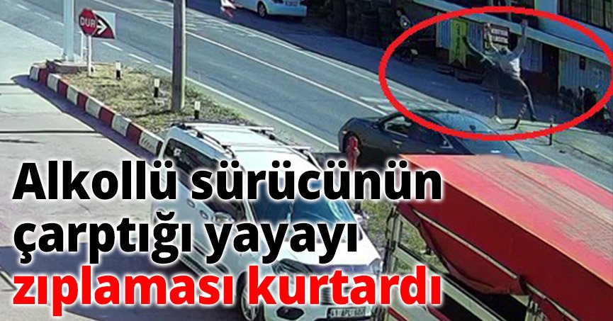 Alkollü sürücünün çarptığı yayayı zıplaması kurtardı