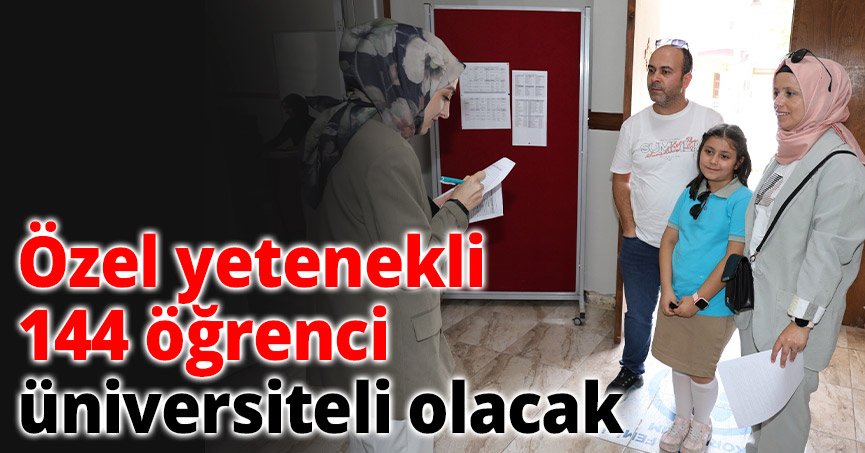 Özel yetenekli 144 öğrenci üniversiteli olacak